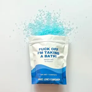 F Off I'm Taking A Bath Salt Soak